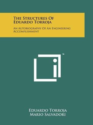 The Structures Of Eduardo Torroja: An Autobiography Of An Engineering Accomplishment Paperback Literary Licensing, LLC