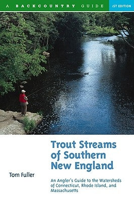 Trout Streams of Southern New England: An Angler's Guide to the Watersheds of Massachusetts, Connecticut, and Rhode Island Countryman Press