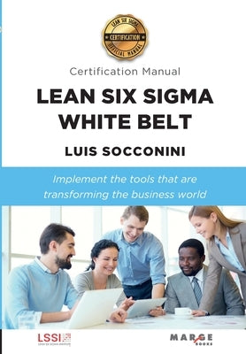 Lean Six Sigma White Belt. Certification Manual Paperback Marge Books