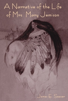 A Narrative of the Life of Mrs. Mary Jemison Paperback Indoeuropeanpublishing.com