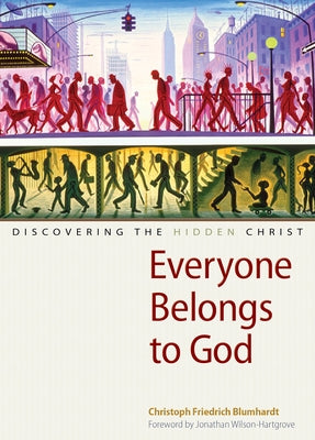 Everyone Belongs to God: Discovering the Hidden Christ Paperback Plough Publishing House