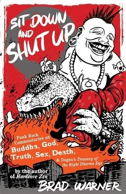 Sit Down and Shut Up: Punk Rock Commentaries on Buddha, God, Truth, Sex, Death, and Dogen's Treasury of the Right Dharma Eye Paperback New World Library