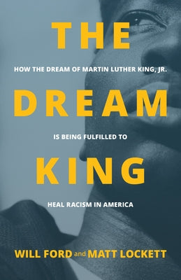 The Dream King: How the Dream of Martin Luther King, Jr. Is Being Fulfilled to Heal Racism in America Paperback Newtype