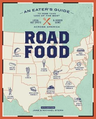 Roadfood, 10th Edition: An Eater's Guide to More Than 1,000 of the Best Local Hot Spots and Hidden Gems Across America Clarkson Potter Publishers