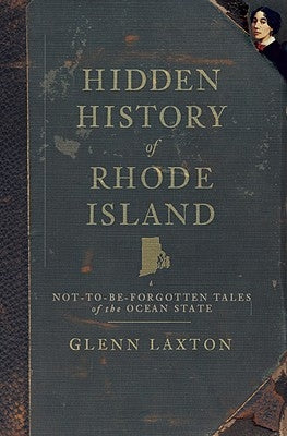 Hidden History of Rhode Island: Not-To-Be-Forgotten Tales of the Ocean State History Press (SC)