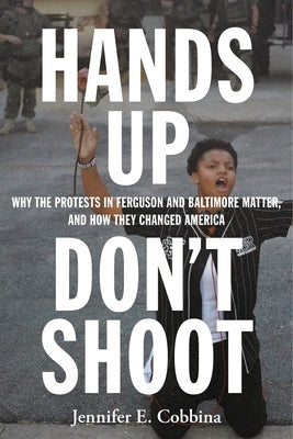 Hands Up, Don't Shoot: Why the Protests in Ferguson and Baltimore Matter, and How They Changed America Paperback New York University Press