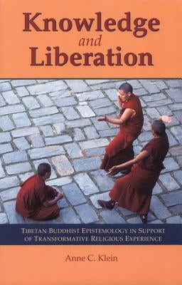 Knowledge and Liberation: Tibetan Buddhist Epistemology in Support of Transformative Religious Experience Paperback Snow Lion Publications