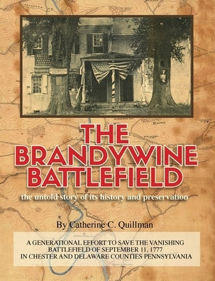 The Brandywine Battle: the untold story of its history and preservation: A Generational Effort to Save the Vanishing Battlefield of September Paperback Hedgerow Press