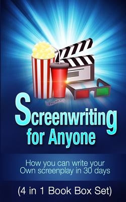 Screenwriting for Anyone: How you can write your own screenplay in 30 days(4 in 1 Book Box Set) Paperback Createspace Independent Publishing Platform
