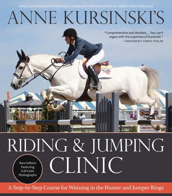 Anne Kursinski's Riding and Jumping Clinic: New Edition: A Step-By-Step Course for Winning in the Hunter and Jumper Rings Paperback Trafalgar Square Books