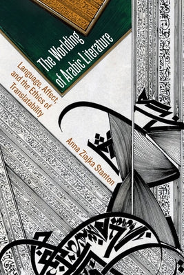 The Worlding of Arabic Literature: Language, Affect, and the Ethics of Translatability Paperback Fordham University Press