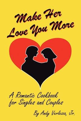 Make Her Love You More: A Romantic Cookbook for Singles & Couples Paperback Outskirts Press