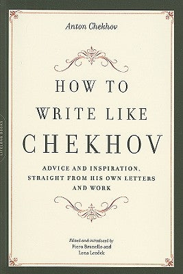 How to Write Like Chekhov: Advice and Inspiration, Straight from His Own Letters and Work Paperback Da Capo Lifelong Books