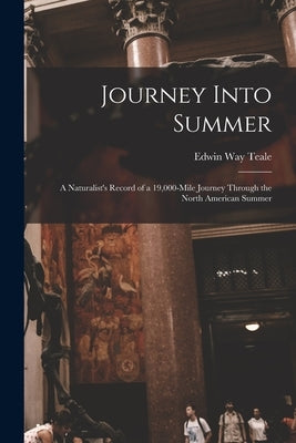 Journey Into Summer: a Naturalist's Record of a 19,000-mile Journey Through the North American Summer Paperback Hassell Street Press
