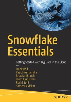 Snowflake Essentials: Getting Started with Big Data in the Cloud Paperback Apress
