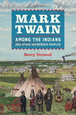 Mark Twain Among the Indians and Other Indigenous Peoples Paperback University of California Press