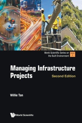Managing Infrastructure Projects (Second Edition) Paperback World Scientific Publishing Company