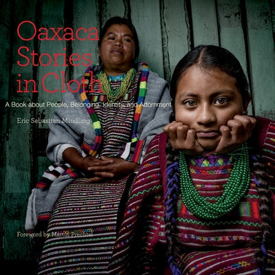 Oaxaca Stories in Cloth: A Book about People, Identity, and Adornment Paperback Schiffer Craft