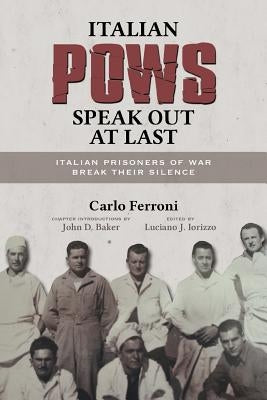 Italian POWs Speak Out at Last: Italian Prisoners of War Break Their Silence Paperback Teneo Press