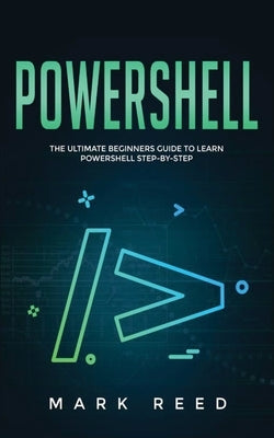PowerShell: The Ultimate Beginners Guide to Learn PowerShell Step-By-Step Paperback Publishing Factory LLC