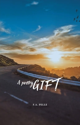 A Poetry Gift: A Thought, a Poem, a Highway Paperback FriesenPress