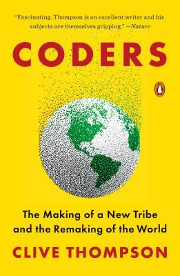 Coders: The Making of a New Tribe and the Remaking of the World Penguin Books