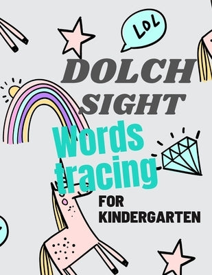 Dolch Sight Words Tracing for Kindergarten: A Magical Sight Words Activity Workbook, Writing Made Easy for Preschool and 1st Grade great size 8.5" x 1 Paperback Independently Published