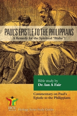 Paul's Epistle to the Philippians: A Remedy for the Spiritual Blahs! Paperback Hcu Media LLC