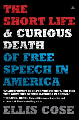 The Short Life and Curious Death of Free Speech in America Amistad Press
