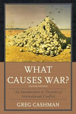 What Causes War?: An Introduction to Theories of International Conflict Paperback Rowman & Littlefield Publishers