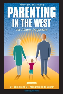 Meeting the Challenge of Parenting in the West: An Islamic Perspective Paperback Amana Publications