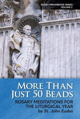 More Than Just 50 Beads: Rosary Meditations for the Liturgical Year by St. John Eudes Paperback Eudists - Cjm Us Region