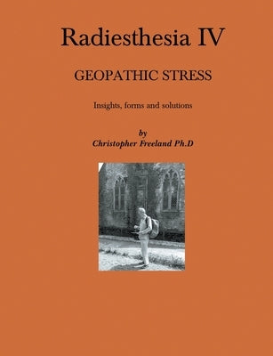 Radiesthesia IV: Geopathic Stress Paperback Christopher Freeland