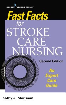 Fast Facts for Stroke Care Nursing: An Expert Care Guide Paperback Springer Publishing Company
