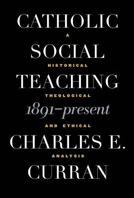 Catholic Social Teaching, 1891-Present: A Historical, Theological, and Ethical Analysis Paperback Georgetown University Press