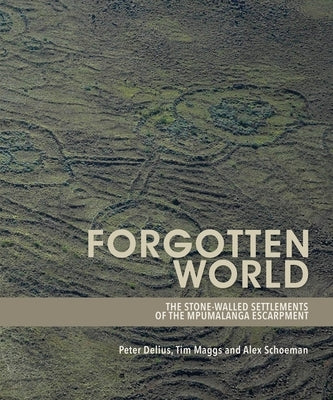 Forgotten World: The Stone-Walled Settlements of the Mpumalanga Escarpment Paperback Wits University Press
