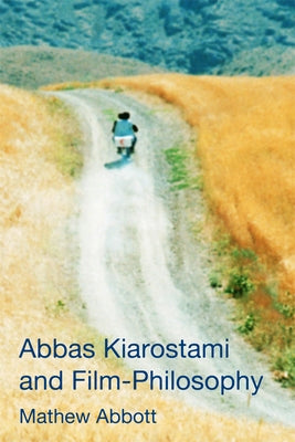 Abbas Kiarostami and Film-Philosophy by Abbott, Mathew