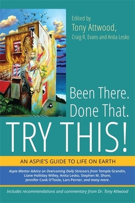 Been There. Done That. Try This!: An Aspie's Guide to Life on Earth Paperback Jessica Kingsley Publishers