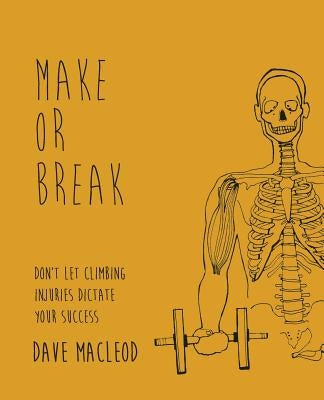 Make or Break: Don't Let Climbing Injuries Dictate Your Success Paperback Rare Breed Productions