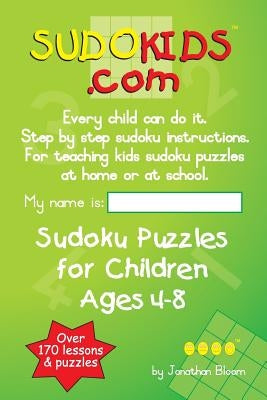 Sudokids.com Sudoku Puzzles For Children Ages 4-8: Every Child Can Do It. For Teaching Kids At Home Or At School. Paperback Sudokids.com