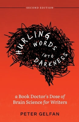 Hurling Words into Darkness: A Book Doctor's Dose of Brain Science for Writers Paperback Sargasso Press