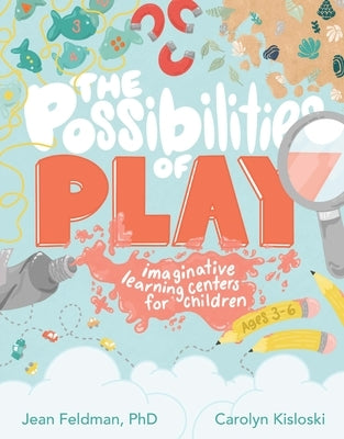 The Possibilities of Play: Imaginative Learning Centers for Children Ages 3-6 Gryphon House