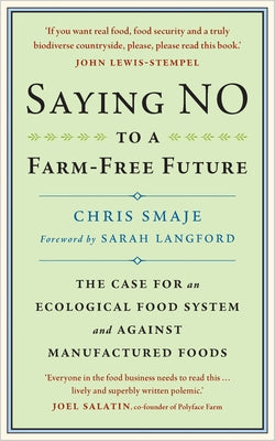 Saying No to a Farm-Free Future: The Case for an Ecological Food System and Against Manufactured Foods Paperback Chelsea Green Publishing UK