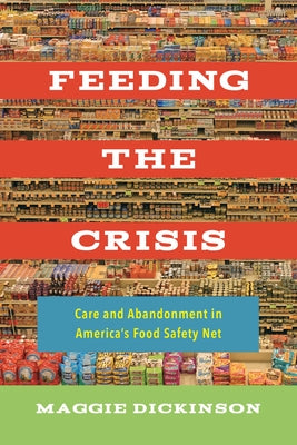 Feeding the Crisis: Care and Abandonment in America's Food Safety Net Volume 71 Paperback University of California Press