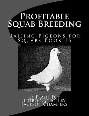 Profitable Squab Breeding: Raising Pigeons for Squabs Book 16 Paperback Createspace Independent Publishing Platform