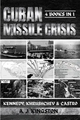 Cuban Missile Crisis: Kennedy, Khrushchev & Castro by Kingston, A. J.