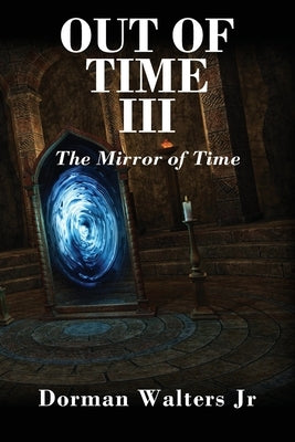 Out of Time III: The Mirror of Time Paperback Outskirts Press