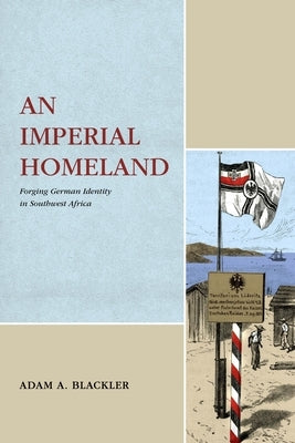 An Imperial Homeland: Forging German Identity in Southwest Africa Paperback Penn State University Press