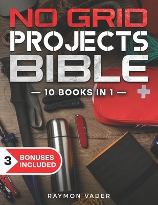 Paperback of The No Grid Projects Bible by Independently Published, showing colorful DIY project illustrations for off-grid living.