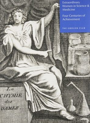 Extraordinary Women in Science & Medicine: Four Centuries of Achievement Paperback Grolier Club